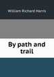 By path and trail, Harris, William Richard 