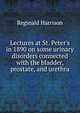 Lectures at St. Peter's in 1890 on some urinary disorders connected with the bladder, prostate, and urethra, Reginald Harrison 