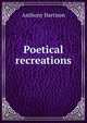 Poetical recreations, Anthony Harrison 
