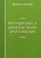 Bolingbroke: a political study and criticism, Robert Harrop 