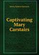 Captivating Mary Carstairs, Henry Sydnor Harrison 