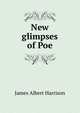 New glimpses of Poe, James Albert Harrison 