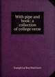With pipe and book: a collection of college verse, Joseph Le Roy Harrison 