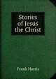 Stories of Jesus the Christ, Harris, Frank, 1855-1931 