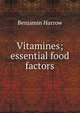 Vitamines; essential food factors, Benjamin Harrow 