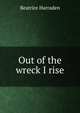 Out of the wreck I rise, Beatrice Harraden 