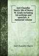 Joel Chandler Harris' life of Henry W. Grady including his writings and speeches. A memorial volume, Harris, Joel Chandler, 1848-1908 