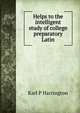 Helps to the intelligent study of college preparatory Latin, Karl P Harrington 