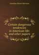 Certain dangerous tendencies in American life: and other papers, Jonathan Baxter Harrison 
