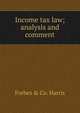 Income tax law; analysis and comment, Forbes &amp; co. Harris 
