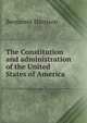 The Constitution and administration of the United States of America, Benjamin Harrison 