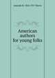 American authors for young folks, Amanda B. 1824-1917 Harris 