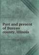Past and present of Bureau county, Illinois, 