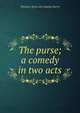 The purse; a comedy in two acts, Theodore [from old catalog] Harris 