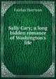 Sally Cary; a long hidden romance of Washington's life, Fairfax Harrison 