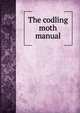 The codling moth manual, 