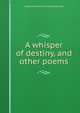 A whisper of destiny, and other poems, Virginia Bioren. [from old cat Harrison 