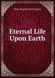Eternal Life Upon Earth, Rose Martha Harrington 