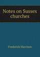 Notes on Sussex churches, Frederick Harrison 