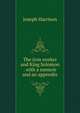 The iron worker and King Solomon . with a memoir and an appendix, Joseph Harrison 