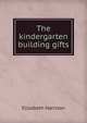 The kindergarten building gifts, Elizabeth Harrison 