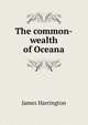 The common-wealth of Oceana, James Harrington 