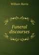 Funeral discourses, William Harris 