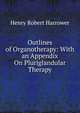 Outlines of Organotherapy: With an Appendix On Pluriglandular Therapy, Henry Robert Harrower 