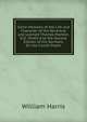 Some Memoirs of the Life and Character of the Reverend and Learned Thomas Manton, D.D.: Prefix'd to the Second Edition of His Sermons On the Cxixth Psalm, William Harris 