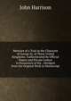 Memoirs of a Trait in the Character of George Iii. of These United Kingdoms: Authenticated by Official Papers and Private Letters in Possession of the . Abridged from the Original Work in Manuscript, John Harrison 