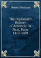 The Diplomatic History of America: Its First, Parts 1452-1494, Henry Harrisse 