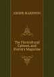The Floricultural Cabinet, and Florist's Magazine., Joseph Harrison 