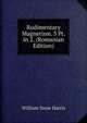 Rudimentary Magnetism. 3 Pt. In 2. (Romanian Edition), William Snow Harris 