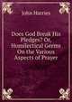 Does God Break His Pledges? Or, Homilectical Germs On the Various Aspects of Prayer, John Harries 