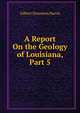 A Report On the Geology of Louisiana, Part 5, Gilbert Dennison Harris 