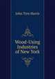 Wood-Using Industries of New York, John Tyre Harris 