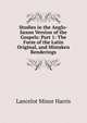 Studies in the Anglo-Saxon Version of the Gospels: Part 1: The Form of the Latin Original, and Mistaken Renderings, Lancelot Minor Harris 