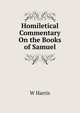 Homiletical Commentary On the Books of Samuel, W Harris 