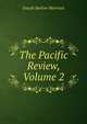 The Pacific Review, Volume 2, Joseph Barlow Harrison 