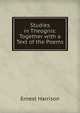 Studies in Theognis: Together with a Text of the Poems, Ernest Harrison 