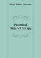 Practical Organotherapy, Henry Robert Harrower 