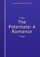 The Potentate: A Romance, Frances Forbes-Robertson Harrod 