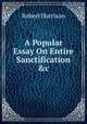 A Popular Essay On Entire Sanctification &c, Robert Harrison 