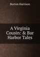 A Virginia Cousin: & Bar Harbor Tales, Burton Harrison 