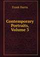 Contemporary Portraits, Volume 3, Harris, Frank, 1855-1931 