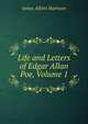 Life and Letters of Edgar Allan Poe, Volume 1, James Albert Harrison 