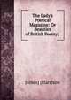 The Lady's Poetical Magazine: Or Beauties of British Poetry; ., James] [Harrison 