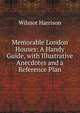 Memorable London Houses: A Handy Guide, with Illustrative Anecdotes and a Reference Plan, Wilmot Harrison 