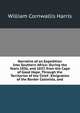 Narrative of an Expedition Into Southern Africa: During the Years 1836, and 1837, from the Cape of Good Hope, Through the Territories of the Chief . Emigration of the Border Colonists, and, William Cornwallis Harris 
