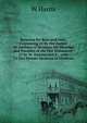 Sermons for Boys and Girls, Containing 25 by the Author of 'outlines of Sermons On Miracles and Parables of the Old Testament', 25 by W. Newton and E. . with 15 Ten-Minute Sermons to Children, W Harris 